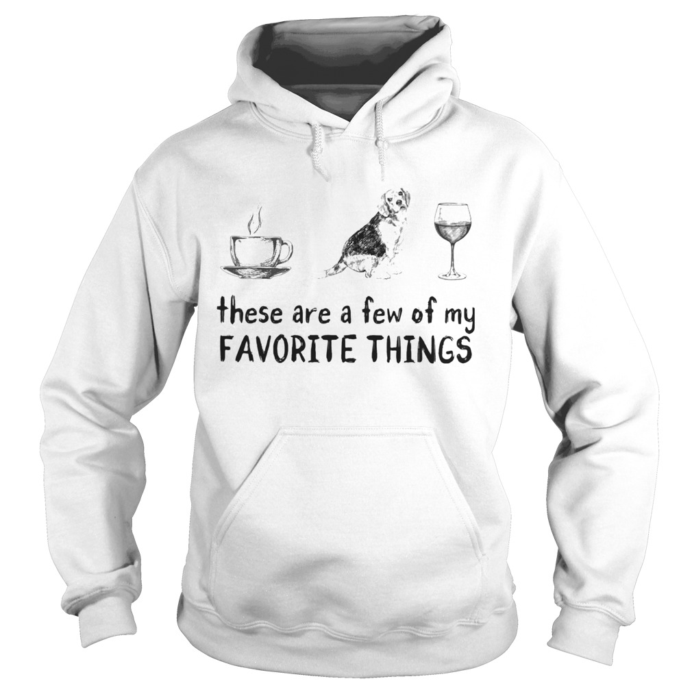 These are a few of my favorite things coffee dogs and wine Hoodie
