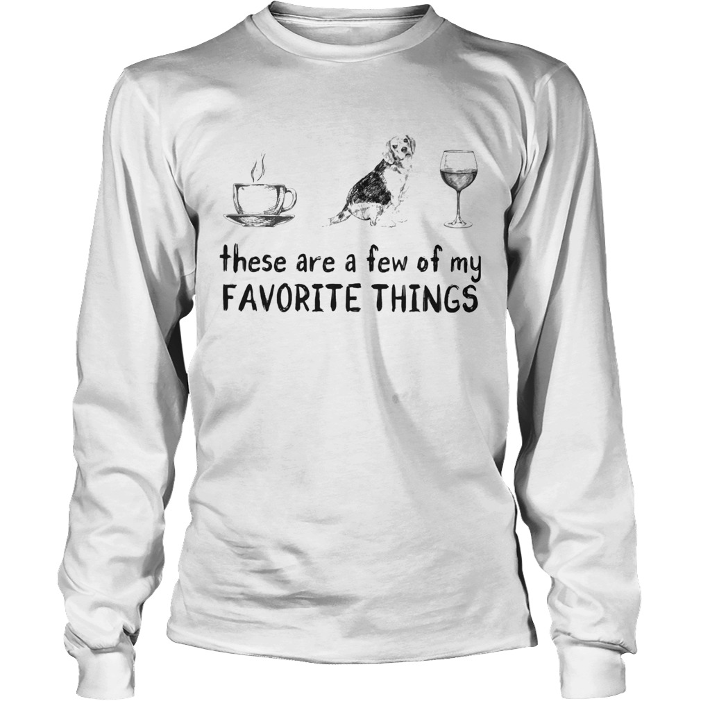 These are a few of my favorite things coffee dogs and wine Long Sleeve