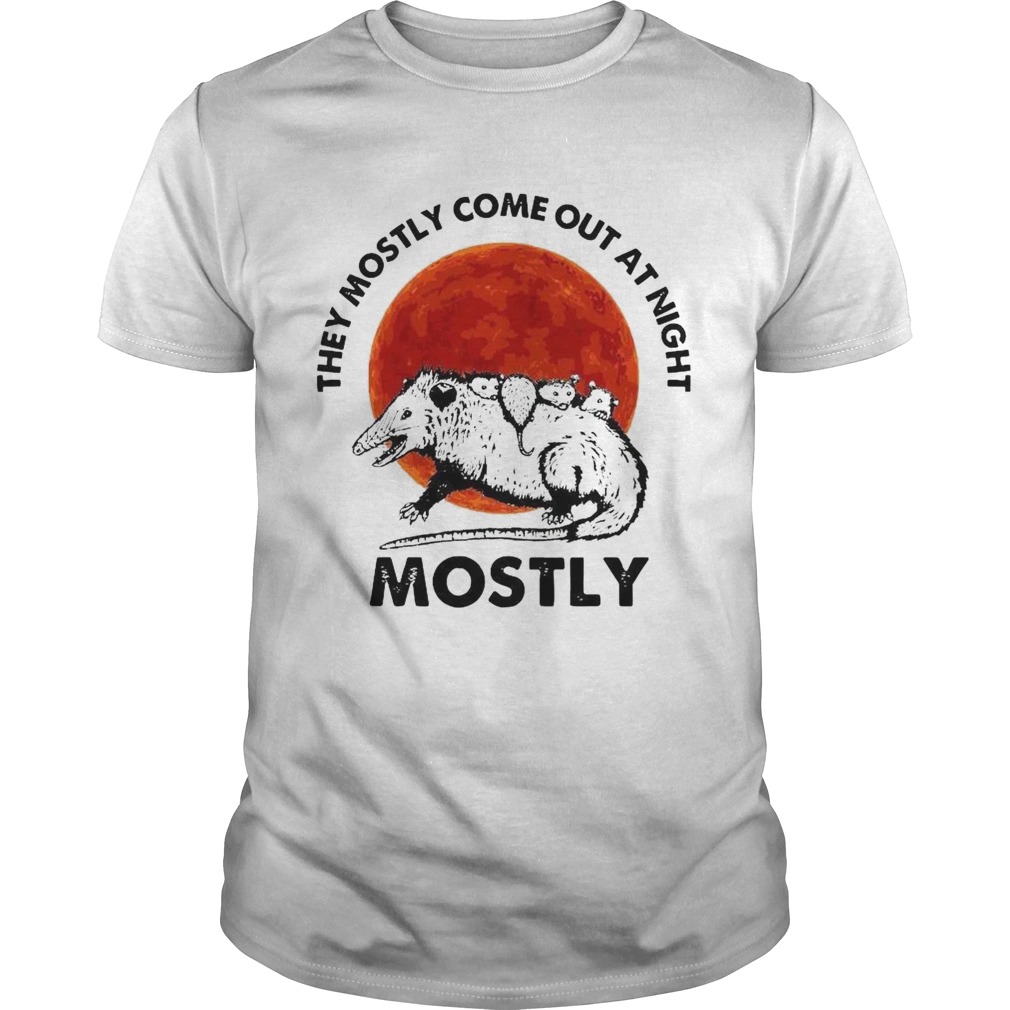 They Mostly Come Out At Night Mostly shirt