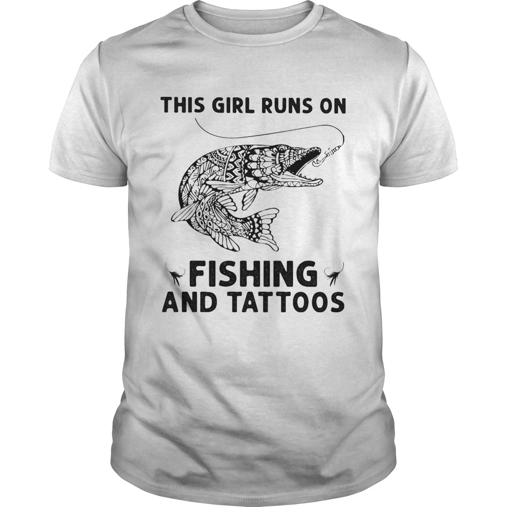 This girl runs on fishing and tattoos shirt