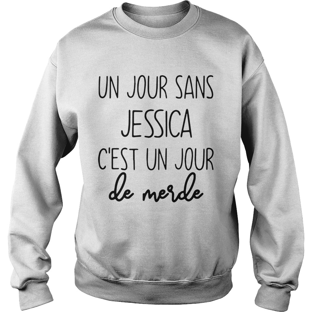 Un Jour Sans Jessica Cest Un Jour De Merde Sweatshirt