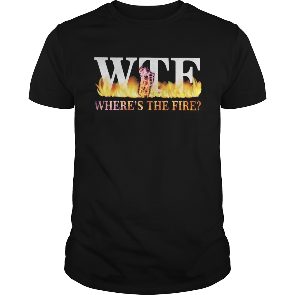 WTE wheres the fire shirt
