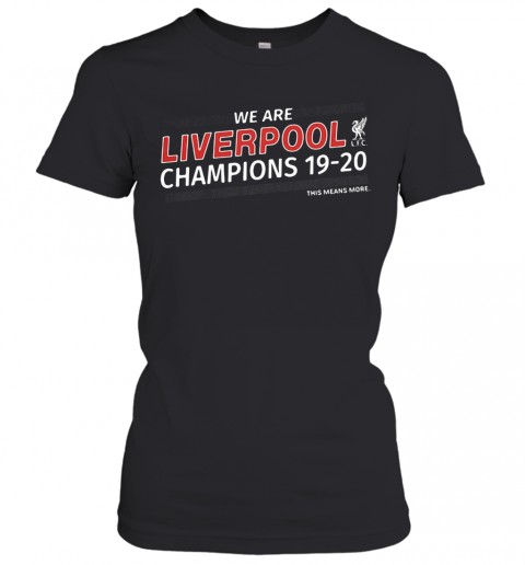 We Are Liverpool Champions 19 20 This Means More T-Shirt Classic Women's T-shirt
