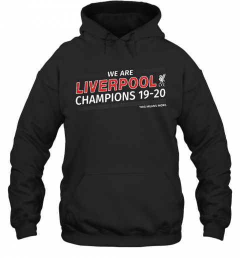 We Are Liverpool Champions 19 20 This Means More T-Shirt Unisex Hoodie