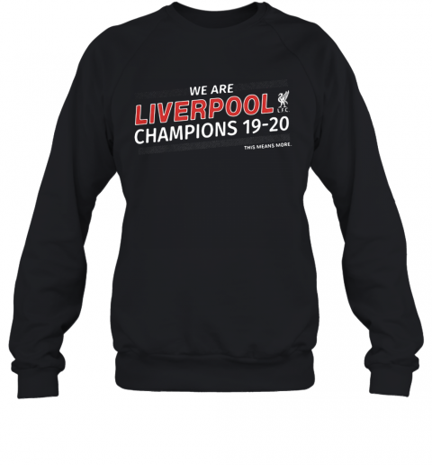 We Are Liverpool Champions 19 20 This Means More T-Shirt Unisex Sweatshirt
