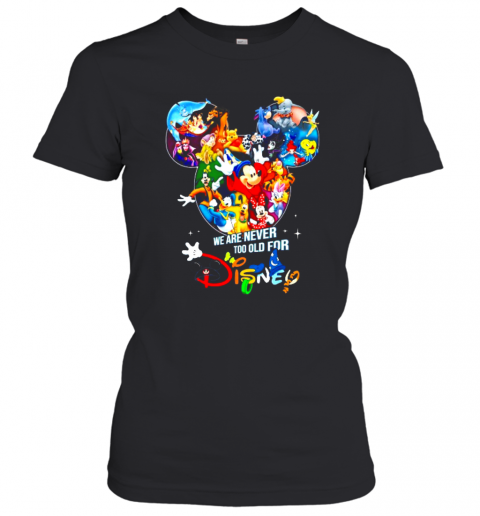 We Are Never Too Old For Disney Cartoon T-Shirt Classic Women's T-shirt