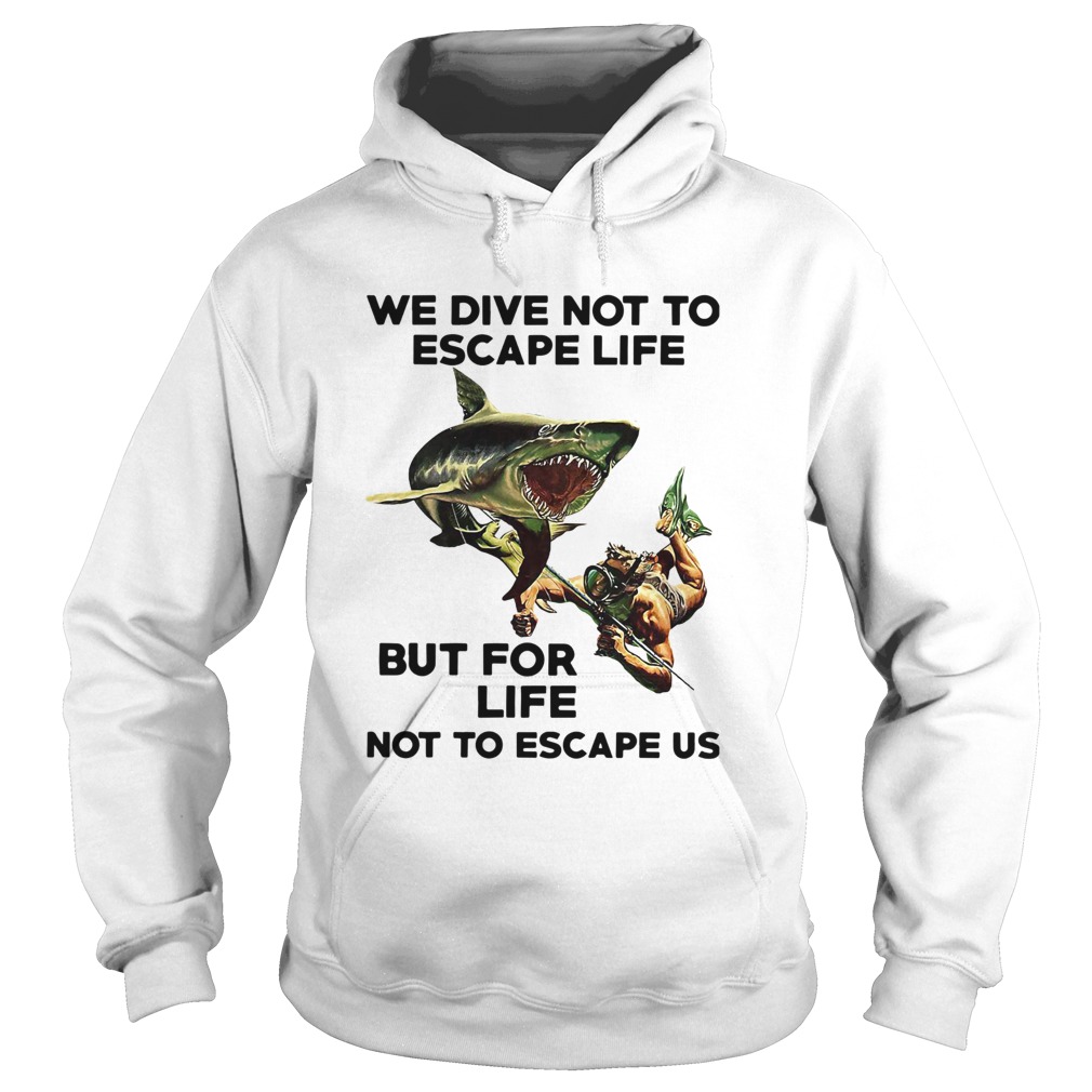 We Dive Not To Escape Life But For Life Not To Escape Us Hoodie