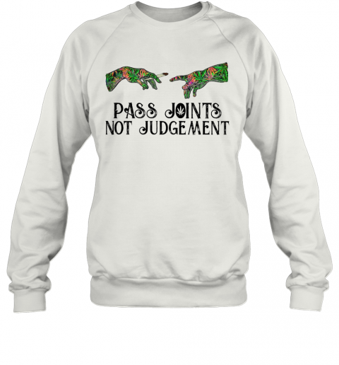 Weed Pass Joints Not Judgement T-Shirt Unisex Sweatshirt