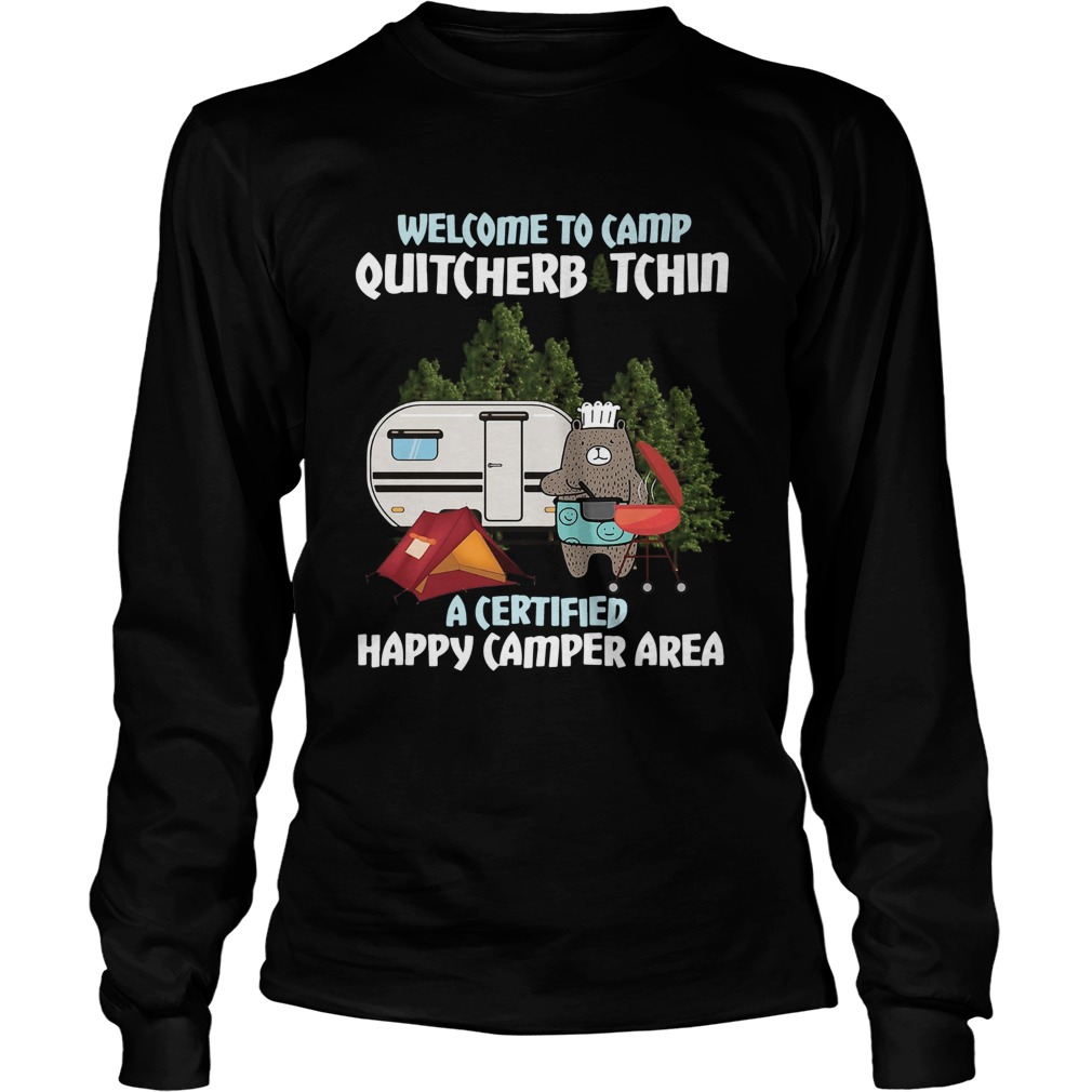 Welcome To Camp Quitcherbitchin A Certified Happy Camper Area Long Sleeve