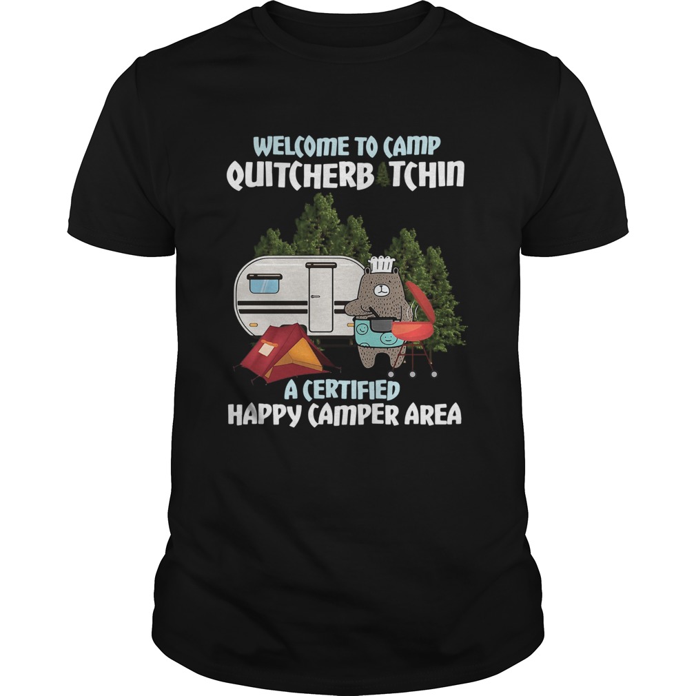 Welcome To Camp Quitcherbitchin A Certified Happy Camper Area shirt