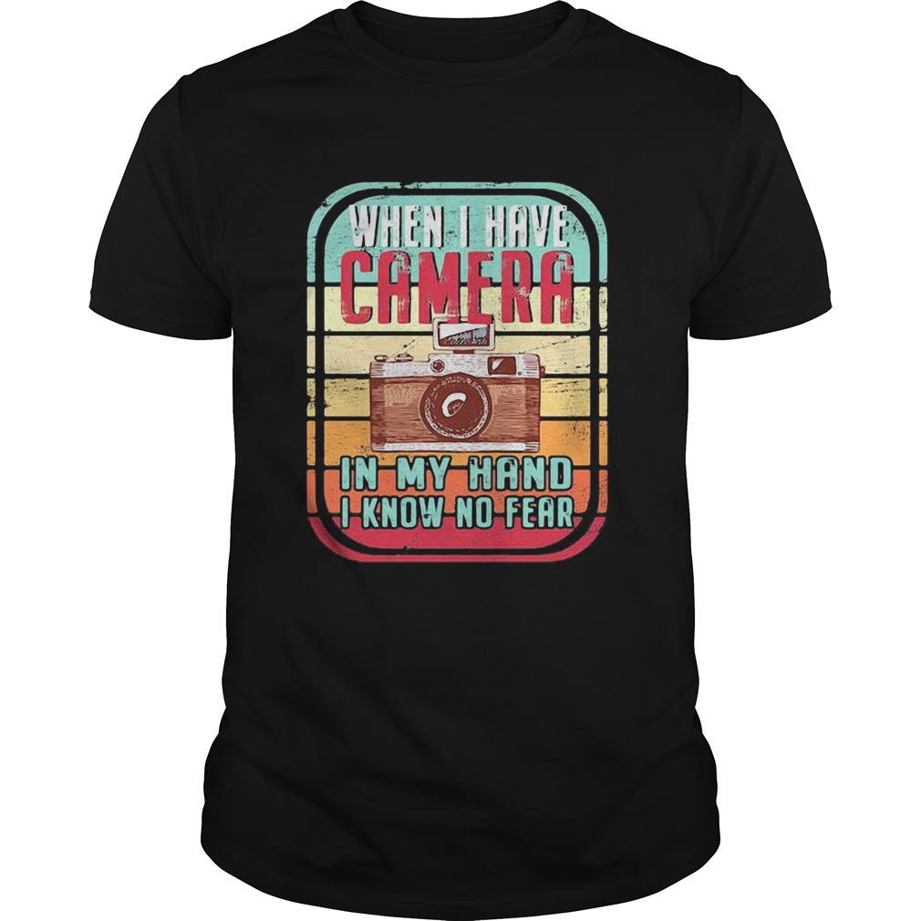 When i have camera in my hand i know no fear vintage retro shirt