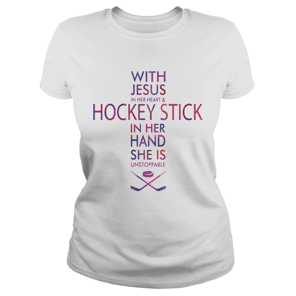 With Jesus In Her Heart And Hockey Stick In Her Hand She Is Unstoppable Classic Ladies