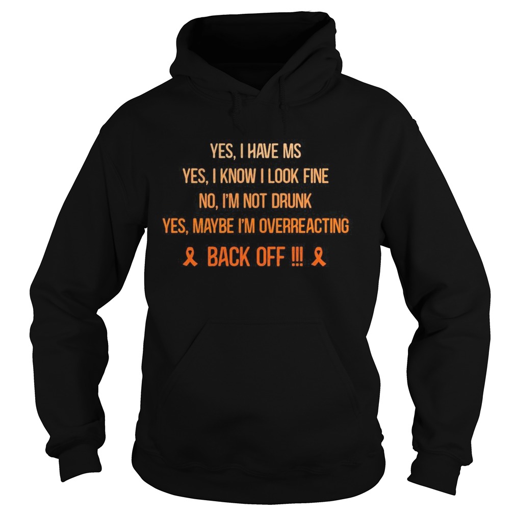 Yes I have Ms I know I look fine No Im not drunk Yes maybe Im overreacting back off Breast cancer Hoodie