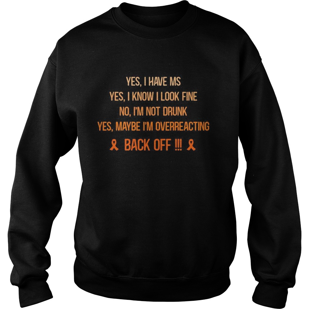 Yes I have Ms I know I look fine No Im not drunk Yes maybe Im overreacting back off Breast cancer Sweatshirt