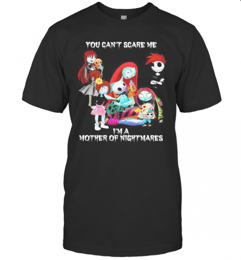 You Can'T Scare Me I'M A Mother Of Nightmares Halloween T-Shirt