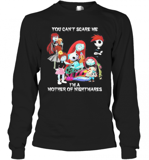 You Can'T Scare Me I'M A Mother Of Nightmares Halloween T-Shirt Long Sleeved T-shirt 
