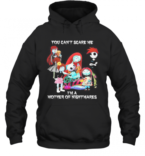You Can'T Scare Me I'M A Mother Of Nightmares Halloween T-Shirt Unisex Hoodie