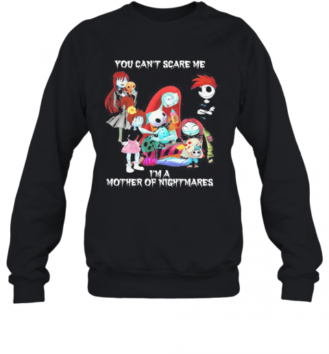 You Can'T Scare Me I'M A Mother Of Nightmares Halloween T-Shirt Unisex Sweatshirt