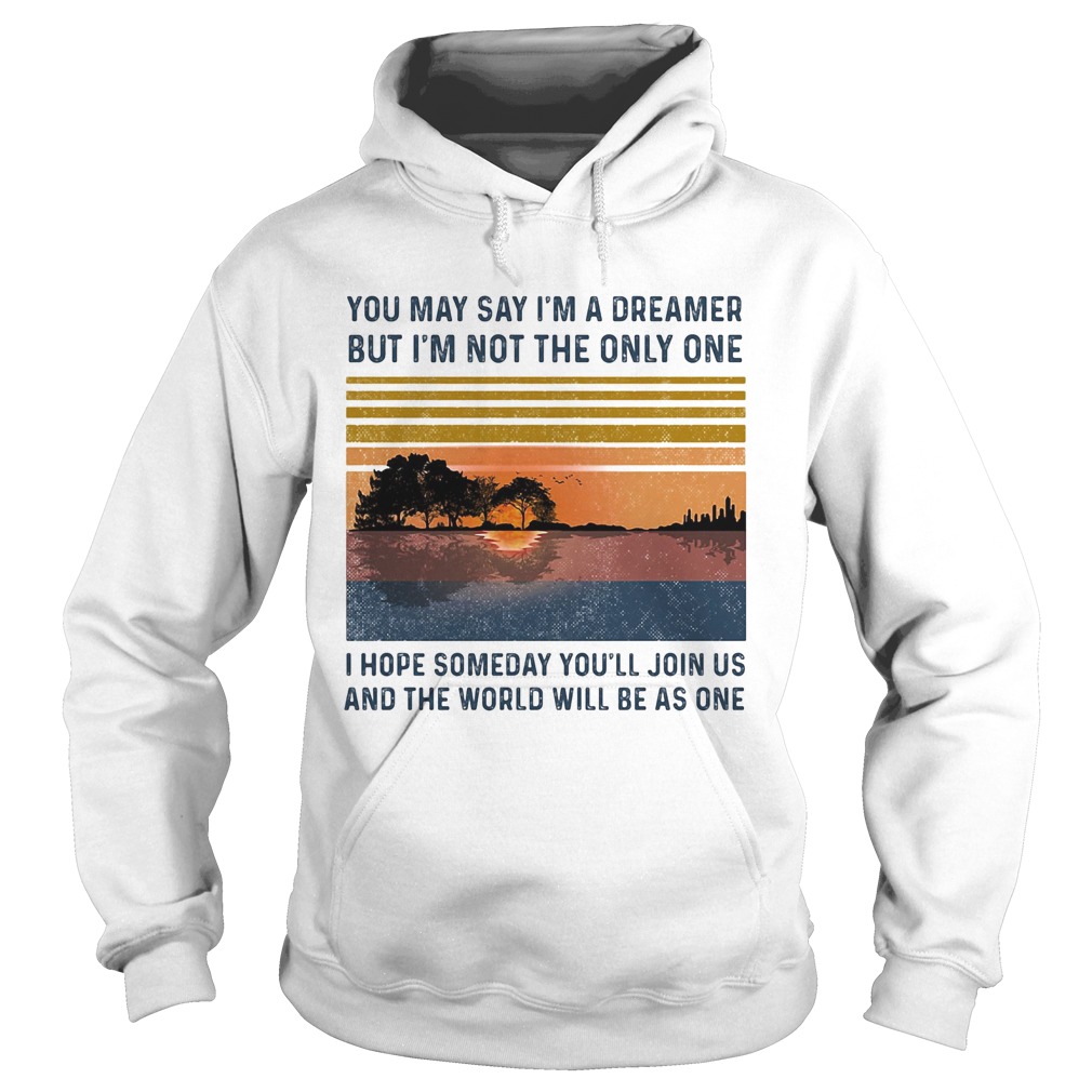You may say im a dreamer but im the only one i hope someday youll join us vintage retro Hoodie