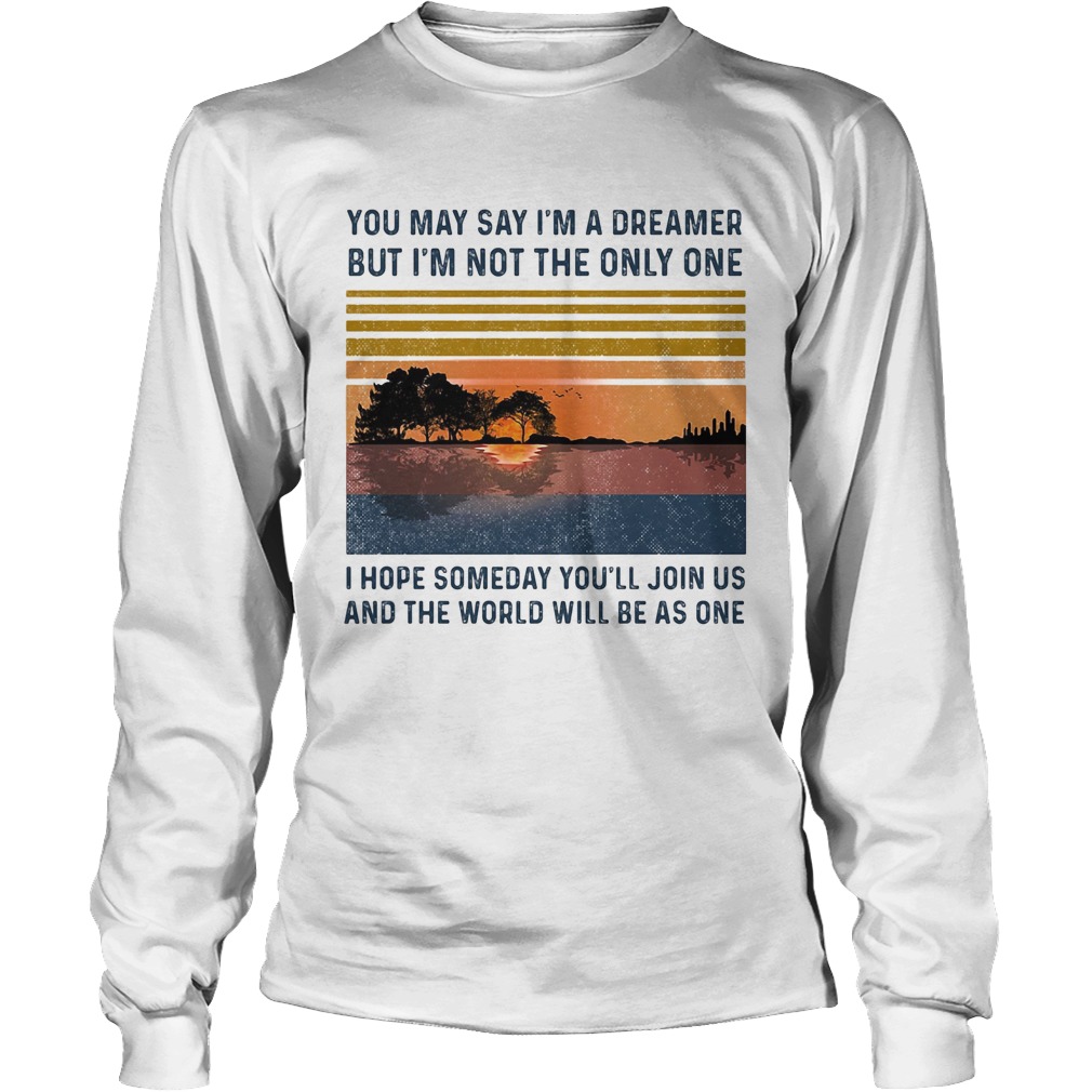 You may say im a dreamer but im the only one i hope someday youll join us vintage retro Long Sleeve