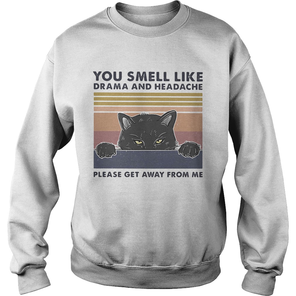 You smell like drama and headache please get away from me black cat Sweatshirt