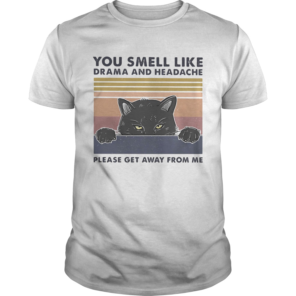 You smell like drama and headache please get away from me black cat shirt