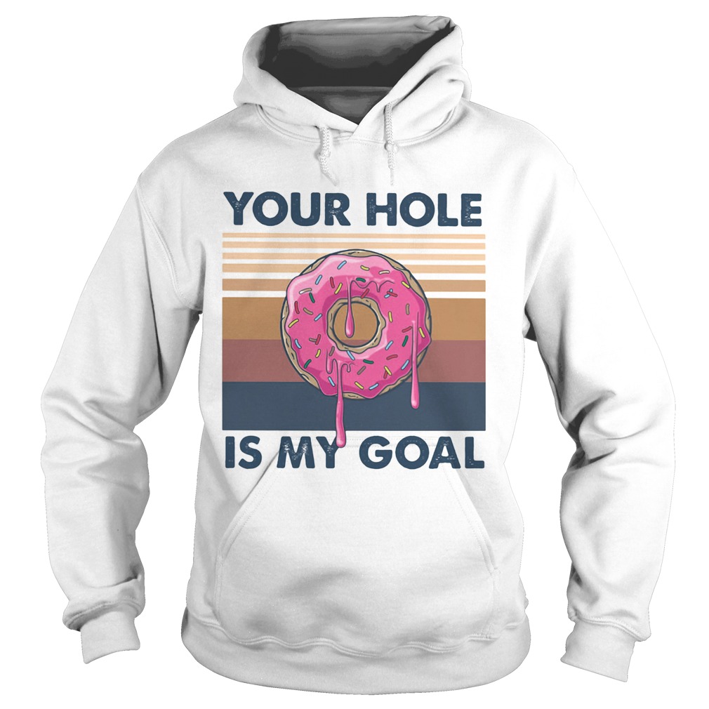 Your hole is my goal vintage retro Hoodie