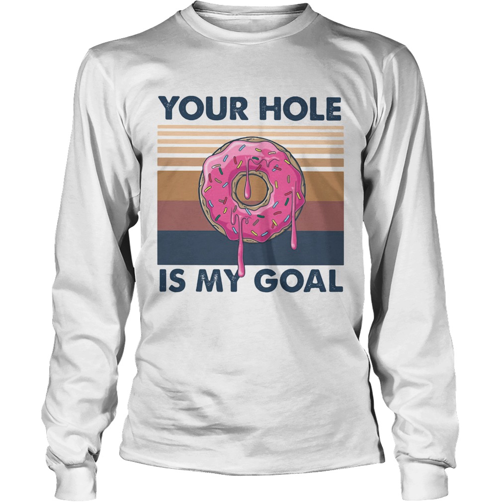 Your hole is my goal vintage retro Long Sleeve