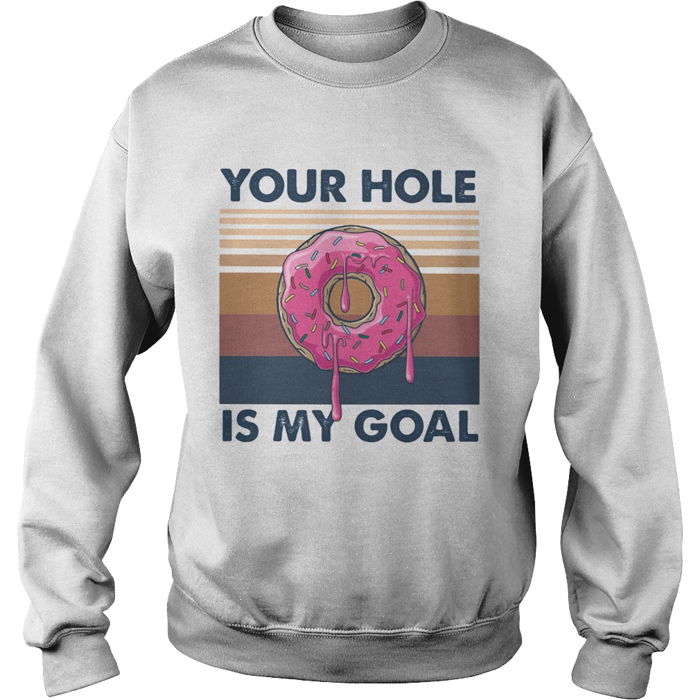 Your hole is my goal vintage retro Sweatshirt
