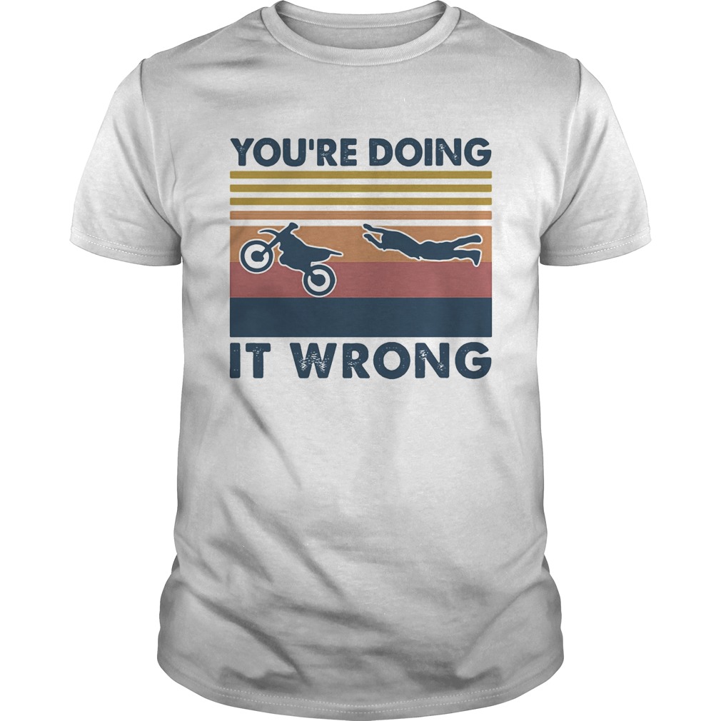 Youre doing it wrong accident motobike vintage retro shirt