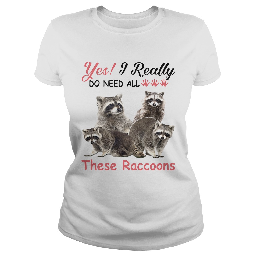 es I really do need all These Raccoons Classic Ladies