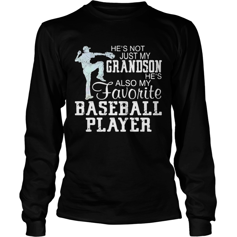 hes not just my grandson hes my favorite baseball player Long Sleeve