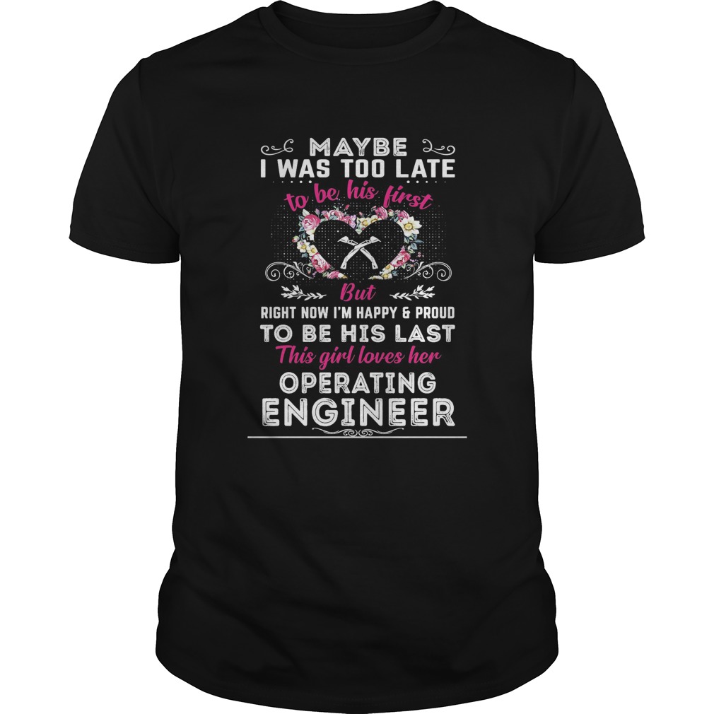 maybe i was too late to be his first but to be his last this girl loves her operating engineer shir