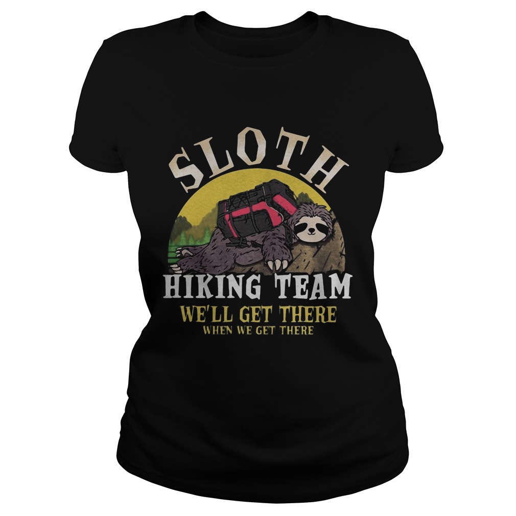 sloth hiking team we will get there when we get there Classic Ladies