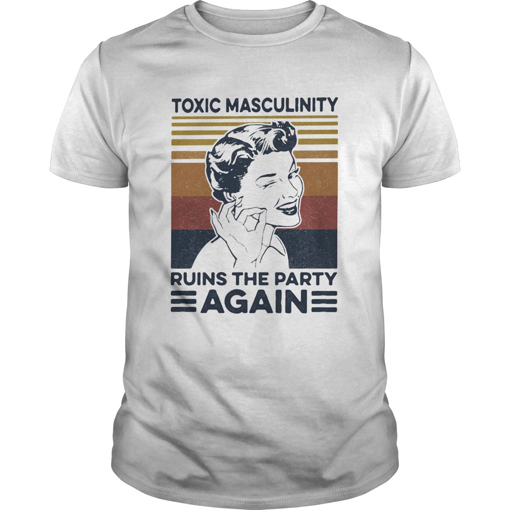 toxic masculinity ruins the party again vintage retro shirt