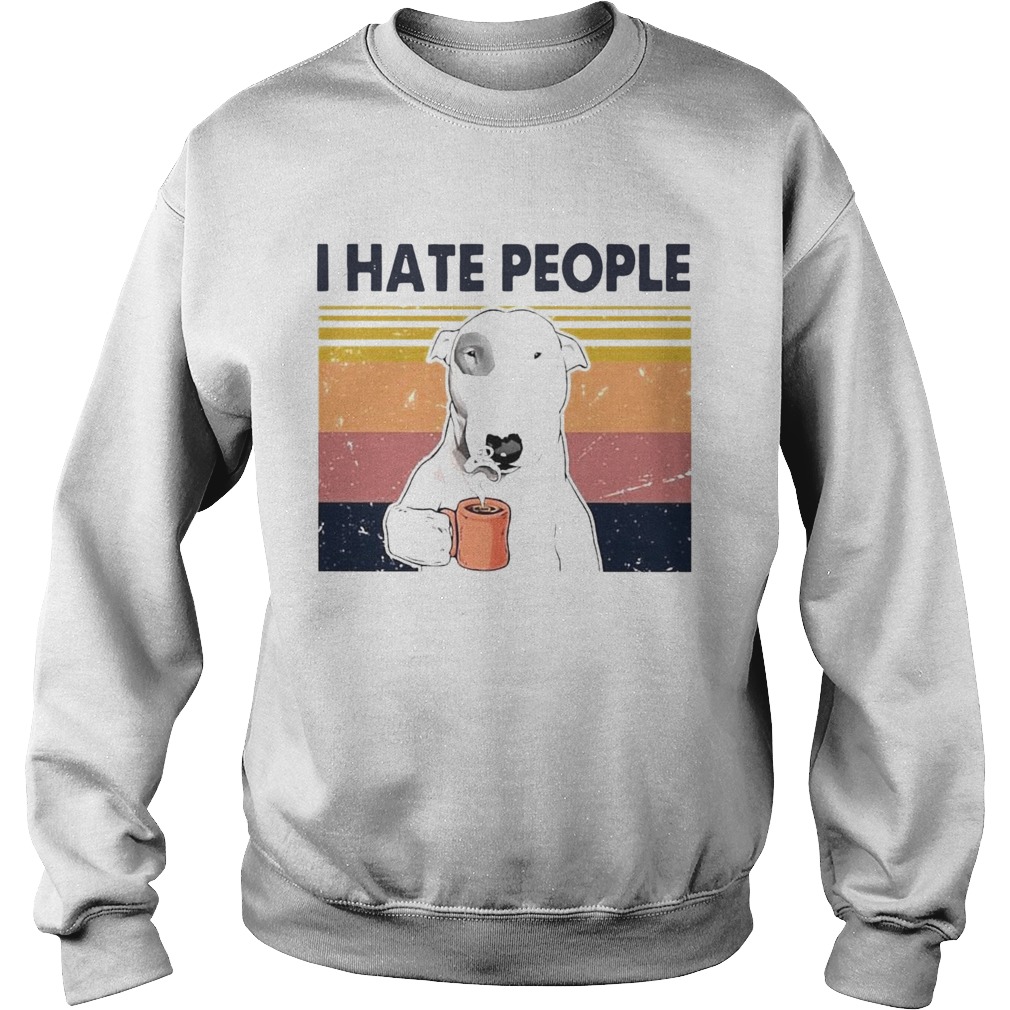 1597720513Bull Terrier Dog I Hate People Vintage Sweatshirt