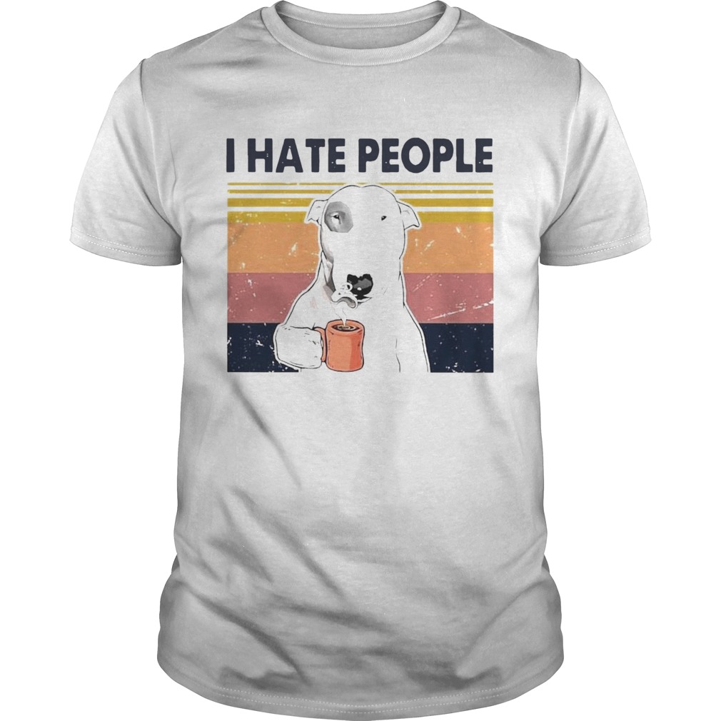 Bull Terrier Dog I Hate People Vintage shirt
