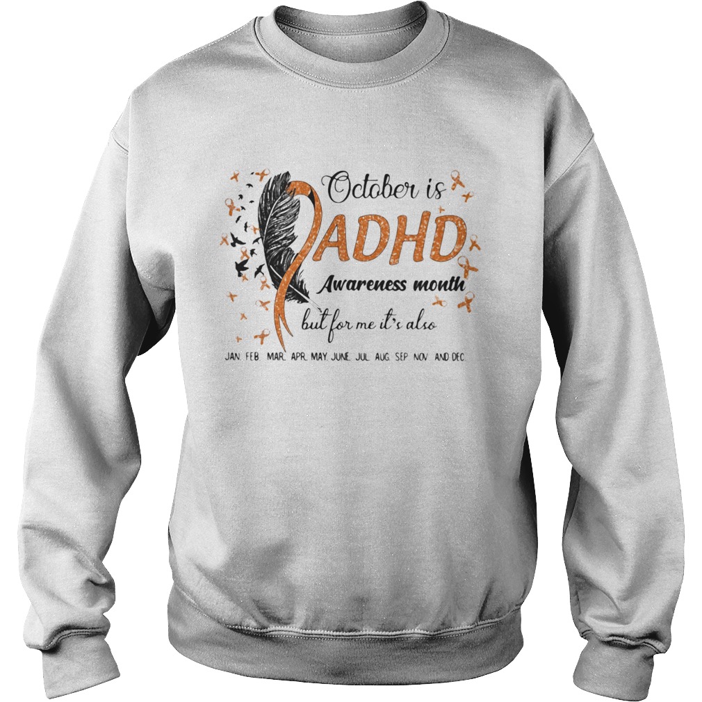 1597925536October Is Adhd Awareness Month But For Me Its Also Jan Feb Mar Apr May June Jul Aug Sep Nov And De Sweatshirt
