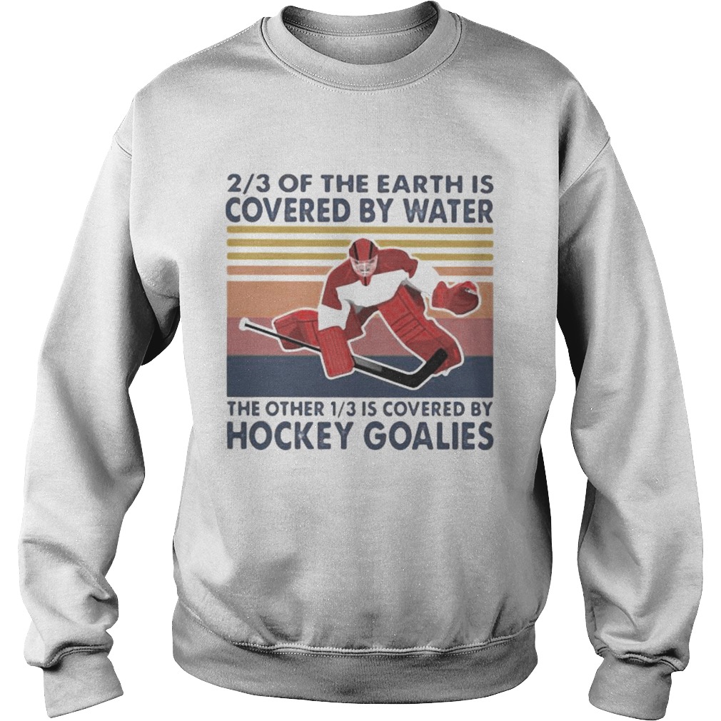 23 of the earth is covered by water the other 13 is covered by hockey goalies vintage retro Sweatshirt