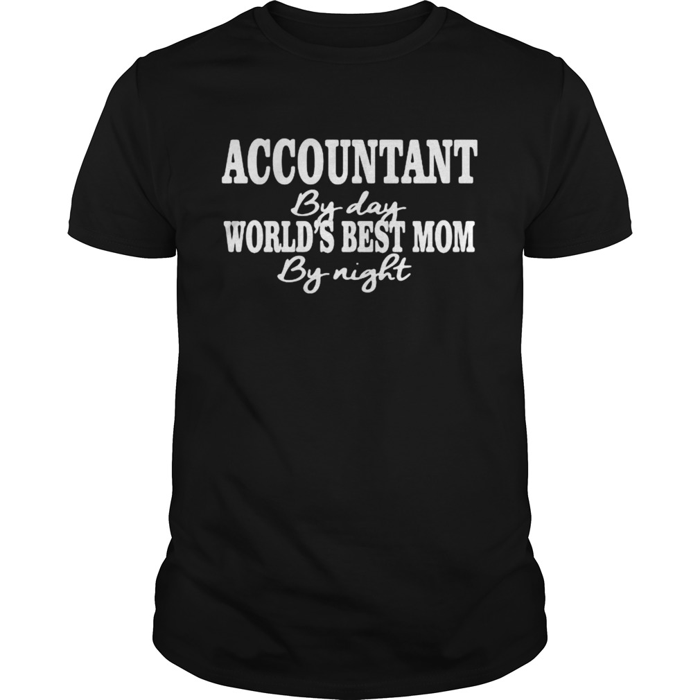 Accountant by day worlds best mom by night shirt