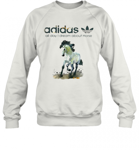 Addicted Adidas All Day I Dream About Horse T-Shirt Unisex Sweatshirt