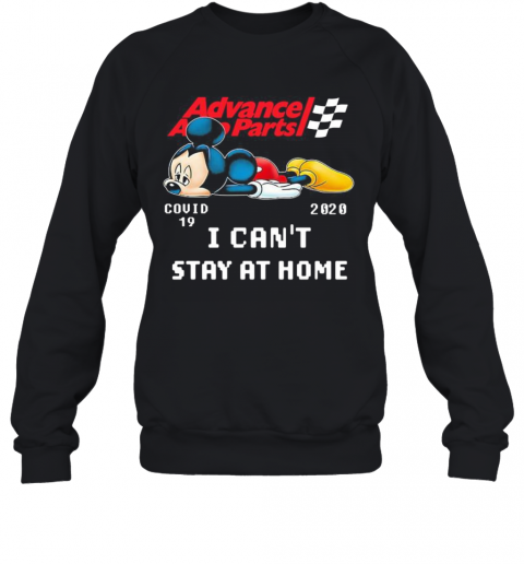 Advance Auto Parts Mickey Mouse Covid 19 2020 I Can'T Stay At Home T-Shirt Unisex Sweatshirt