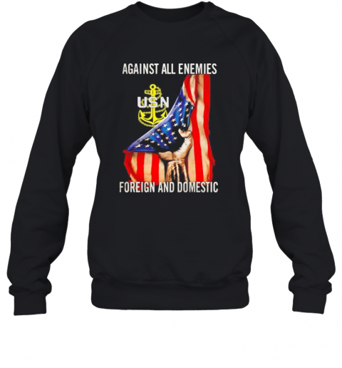 Against All Enemies Foreign And Domestic American Flag Independence Day T-Shirt Unisex Sweatshirt