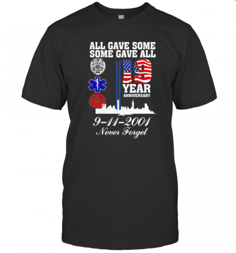 All Gave Some Some Gave All 19 Year Anniversary 9 11 2001 Never Forget T-Shirt