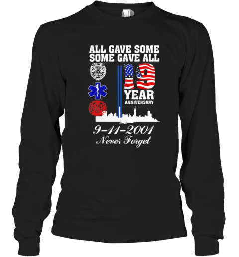 All Gave Some Some Gave All 19 Year Anniversary 9 11 2001 Never Forget T-Shirt Long Sleeved T-shirt 