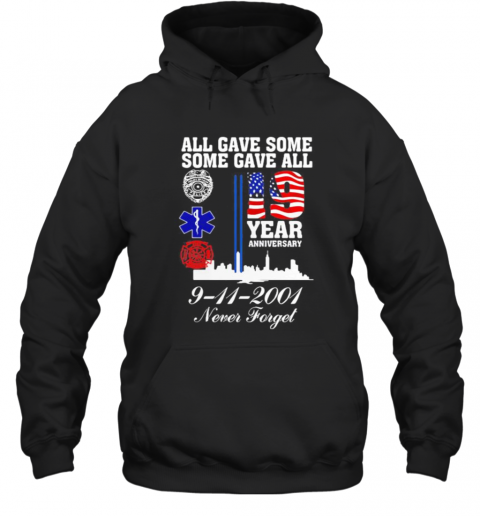 All Gave Some Some Gave All 19 Year Anniversary 9 11 2001 Never Forget T-Shirt Unisex Hoodie