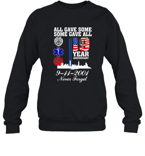 All Gave Some Some Gave All 19 Year Anniversary 9 11 2001 Never Forget T-Shirt Unisex Sweatshirt