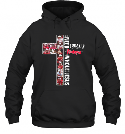 All I Need Today Is A Little Bit Of Nebraska Huskers And A Whole Lot Of Jesus Tee T-Shirt Unisex Hoodie