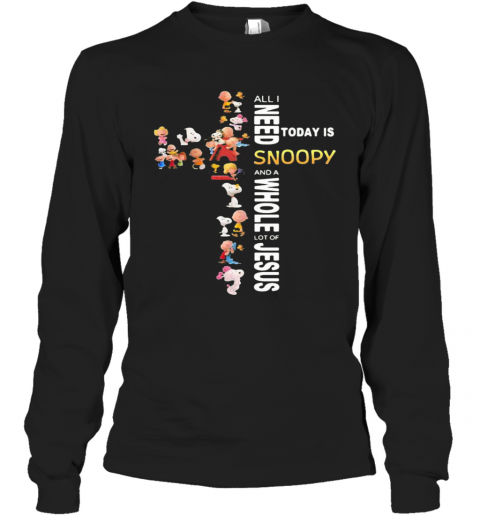 All I Need Today Is A Little Bit Of Snoopy And A Whole Lot Of Jesus T-Shirt Long Sleeved T-shirt 