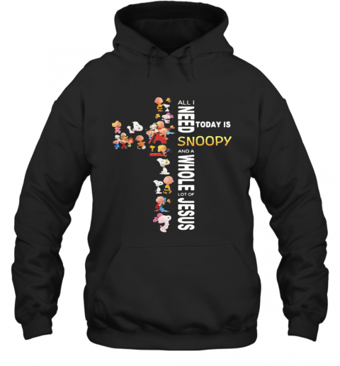 All I Need Today Is A Little Bit Of Snoopy And A Whole Lot Of Jesus T-Shirt Unisex Hoodie